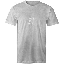 Load image into Gallery viewer, Be It, Do It, Have It - Men&#39;s T-Shirt
