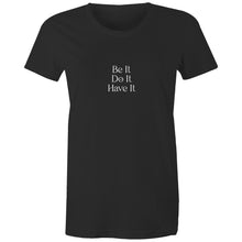 Load image into Gallery viewer, Be It, Do It, Have It - Women&#39;s Tee
